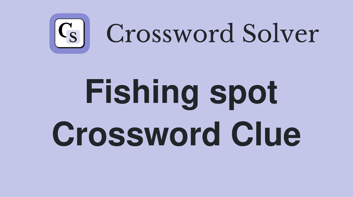 Fishing spot Crossword Clue Answers Crossword Solver